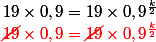 19\times 0,9=19\times 0,9^{\frac{k}{2}}
 \\ \red{\cancel{19}\times 0,9=\cancel{19}\times 0,9^{\frac{k}{2}}